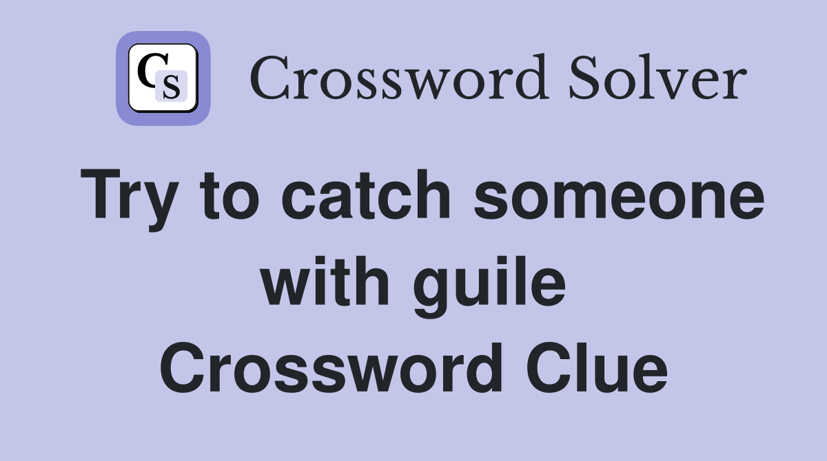 Try to catch someone with guile Crossword Clue Answers Crossword Solver